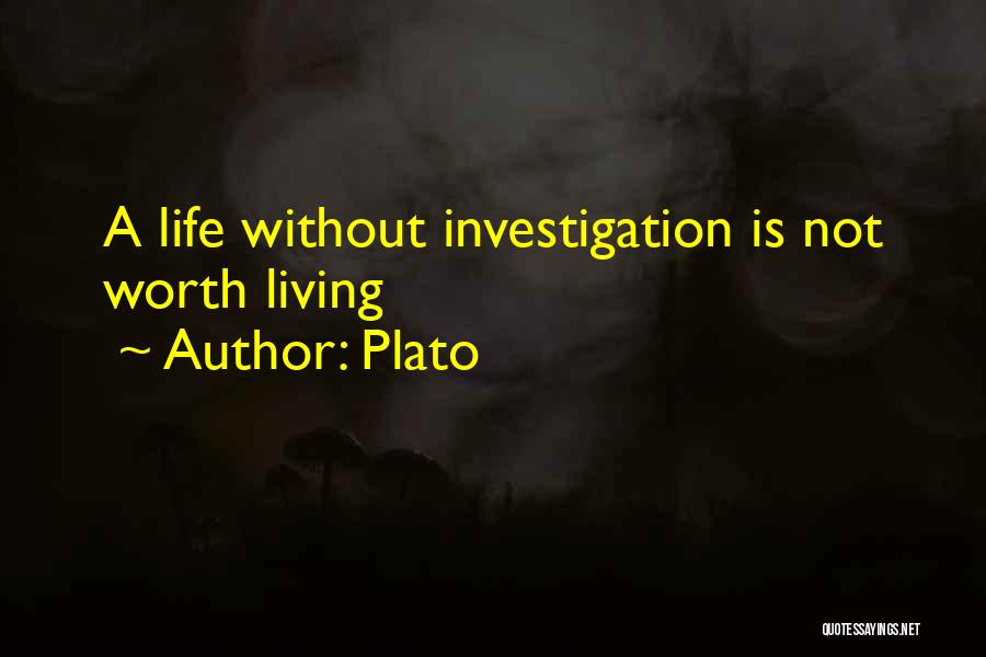 Plato Quotes: A Life Without Investigation Is Not Worth Living