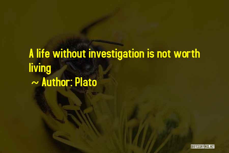 Plato Quotes: A Life Without Investigation Is Not Worth Living