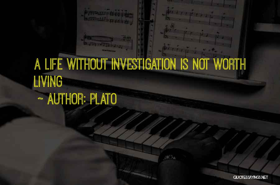 Plato Quotes: A Life Without Investigation Is Not Worth Living