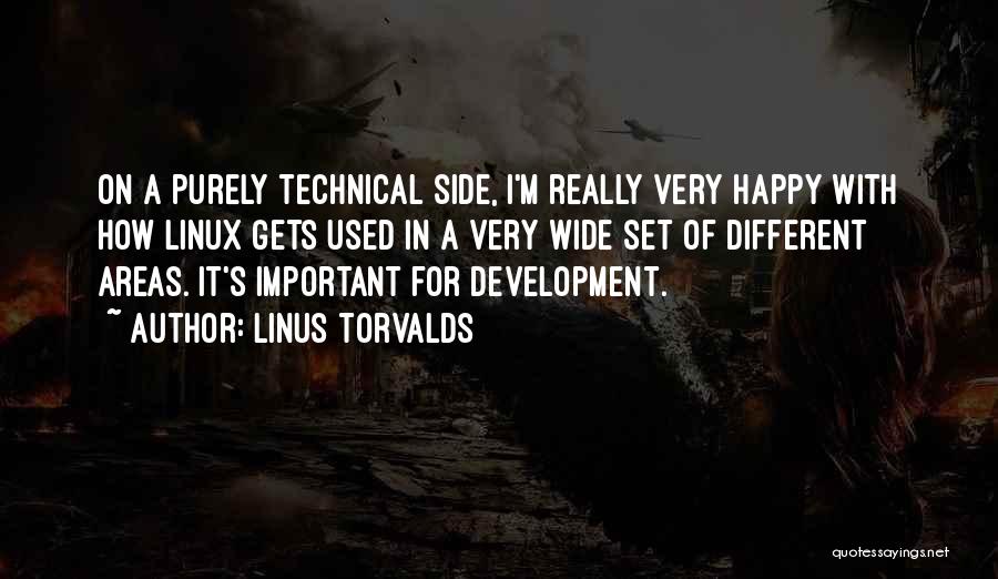 Linus Torvalds Quotes: On A Purely Technical Side, I'm Really Very Happy With How Linux Gets Used In A Very Wide Set Of