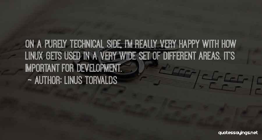 Linus Torvalds Quotes: On A Purely Technical Side, I'm Really Very Happy With How Linux Gets Used In A Very Wide Set Of