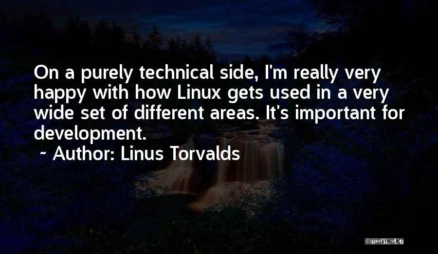 Linus Torvalds Quotes: On A Purely Technical Side, I'm Really Very Happy With How Linux Gets Used In A Very Wide Set Of