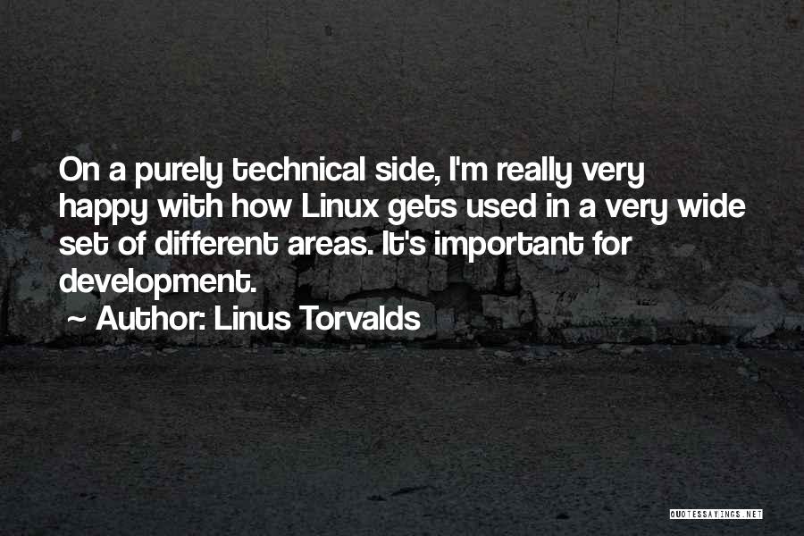 Linus Torvalds Quotes: On A Purely Technical Side, I'm Really Very Happy With How Linux Gets Used In A Very Wide Set Of