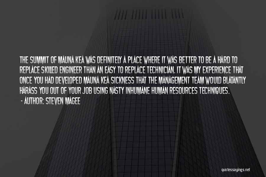 Steven Magee Quotes: The Summit Of Mauna Kea Was Definitely A Place Where It Was Better To Be A Hard To Replace Skilled