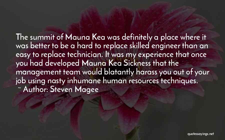 Steven Magee Quotes: The Summit Of Mauna Kea Was Definitely A Place Where It Was Better To Be A Hard To Replace Skilled