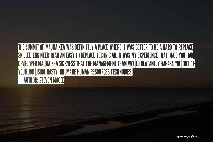 Steven Magee Quotes: The Summit Of Mauna Kea Was Definitely A Place Where It Was Better To Be A Hard To Replace Skilled