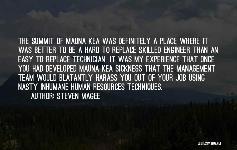 Steven Magee Quotes: The Summit Of Mauna Kea Was Definitely A Place Where It Was Better To Be A Hard To Replace Skilled