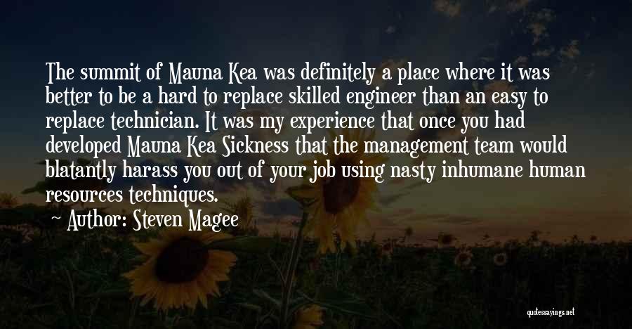 Steven Magee Quotes: The Summit Of Mauna Kea Was Definitely A Place Where It Was Better To Be A Hard To Replace Skilled