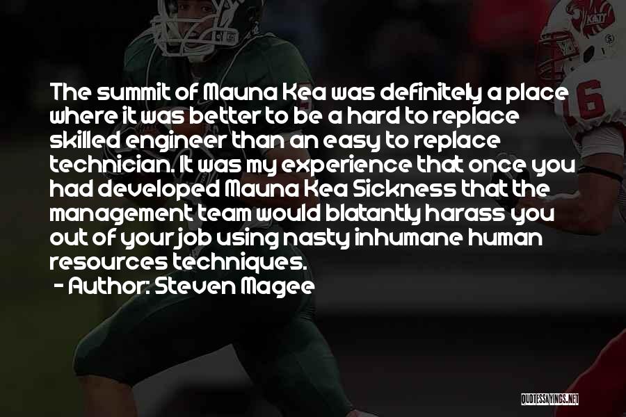 Steven Magee Quotes: The Summit Of Mauna Kea Was Definitely A Place Where It Was Better To Be A Hard To Replace Skilled