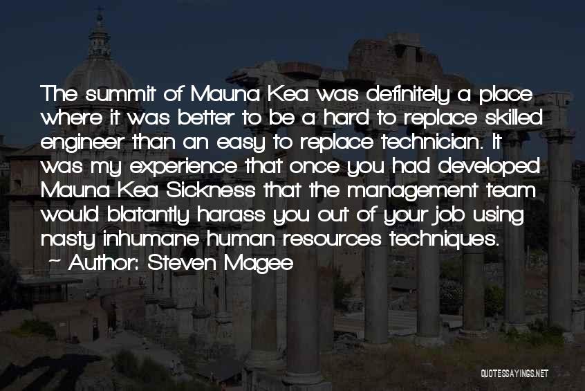 Steven Magee Quotes: The Summit Of Mauna Kea Was Definitely A Place Where It Was Better To Be A Hard To Replace Skilled