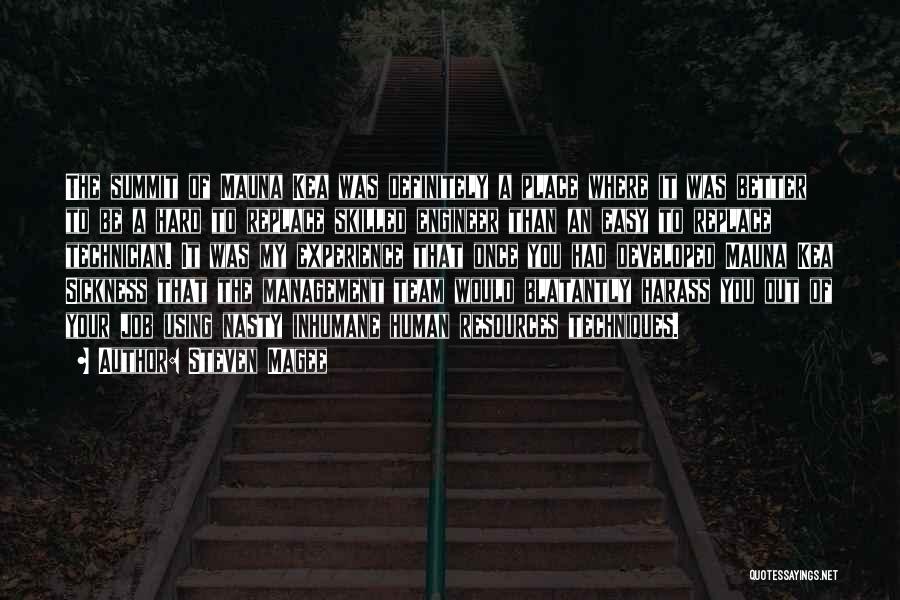 Steven Magee Quotes: The Summit Of Mauna Kea Was Definitely A Place Where It Was Better To Be A Hard To Replace Skilled