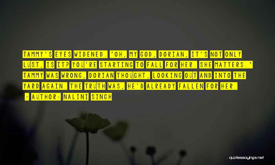 Nalini Singh Quotes: Tammy's Eyes Widened. Oh, My God, Dorian, It's Not Only Lust, Is It? You're Starting To Fall For Her. She