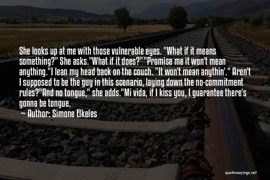 Simone Elkeles Quotes: She Looks Up At Me With Those Vulnerable Eyes. What If It Means Something? She Asks.what If It Does?promise Me