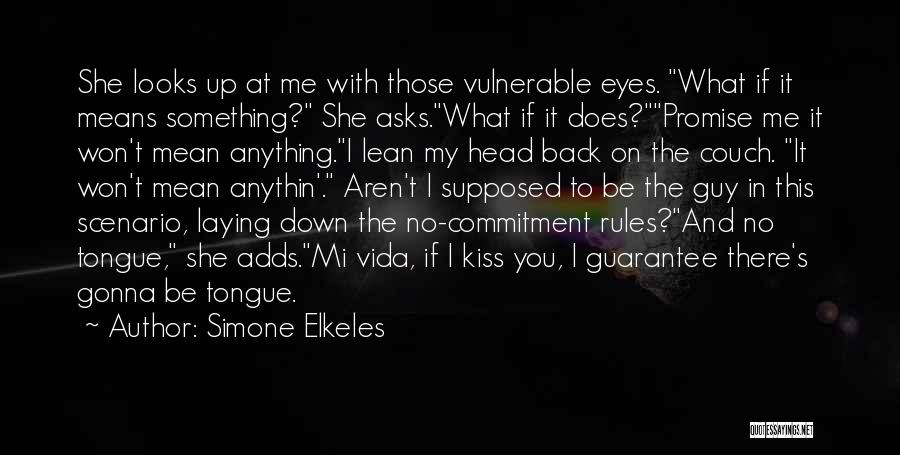 Simone Elkeles Quotes: She Looks Up At Me With Those Vulnerable Eyes. What If It Means Something? She Asks.what If It Does?promise Me
