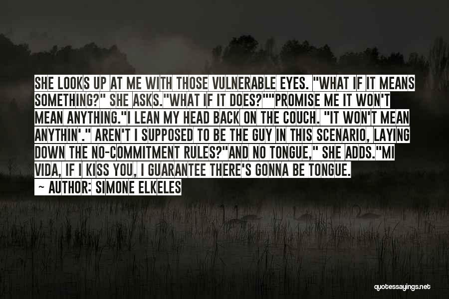 Simone Elkeles Quotes: She Looks Up At Me With Those Vulnerable Eyes. What If It Means Something? She Asks.what If It Does?promise Me