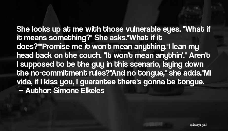 Simone Elkeles Quotes: She Looks Up At Me With Those Vulnerable Eyes. What If It Means Something? She Asks.what If It Does?promise Me