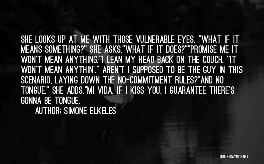 Simone Elkeles Quotes: She Looks Up At Me With Those Vulnerable Eyes. What If It Means Something? She Asks.what If It Does?promise Me