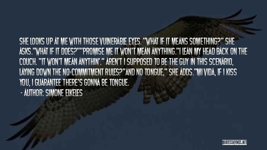 Simone Elkeles Quotes: She Looks Up At Me With Those Vulnerable Eyes. What If It Means Something? She Asks.what If It Does?promise Me