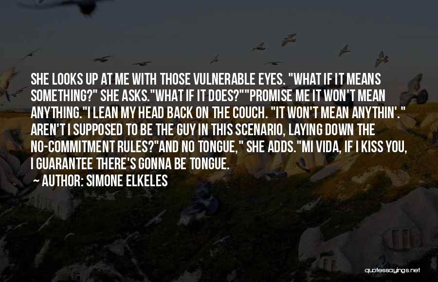 Simone Elkeles Quotes: She Looks Up At Me With Those Vulnerable Eyes. What If It Means Something? She Asks.what If It Does?promise Me