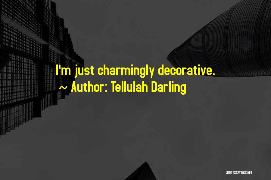 Tellulah Darling Quotes: I'm Just Charmingly Decorative.