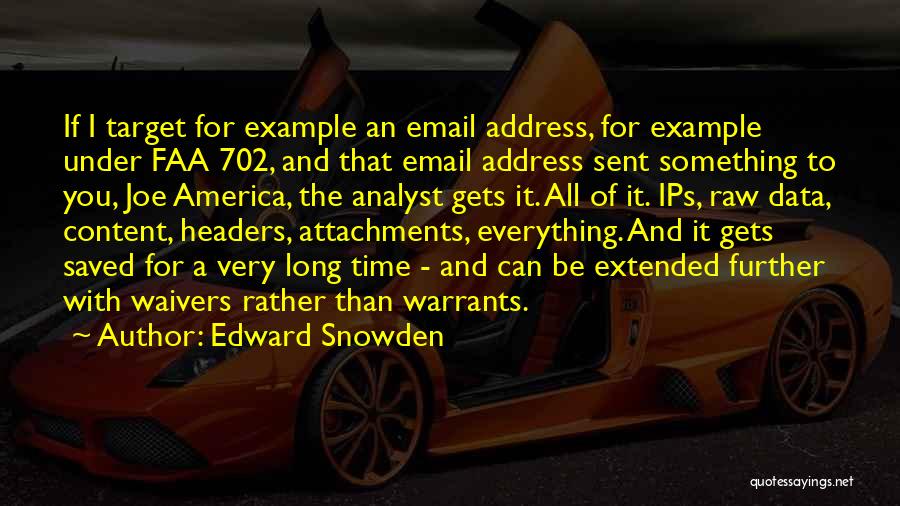 Edward Snowden Quotes: If I Target For Example An Email Address, For Example Under Faa 702, And That Email Address Sent Something To