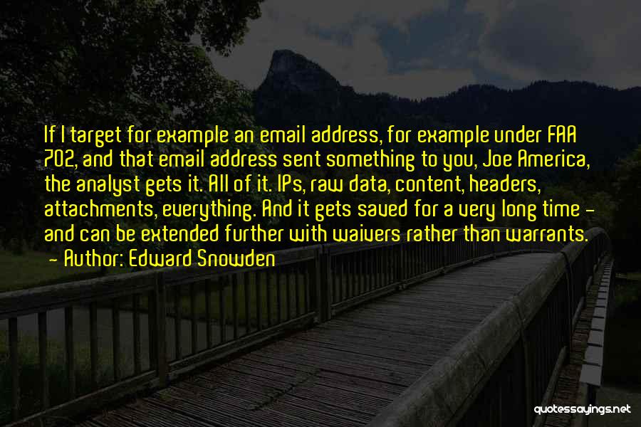 Edward Snowden Quotes: If I Target For Example An Email Address, For Example Under Faa 702, And That Email Address Sent Something To