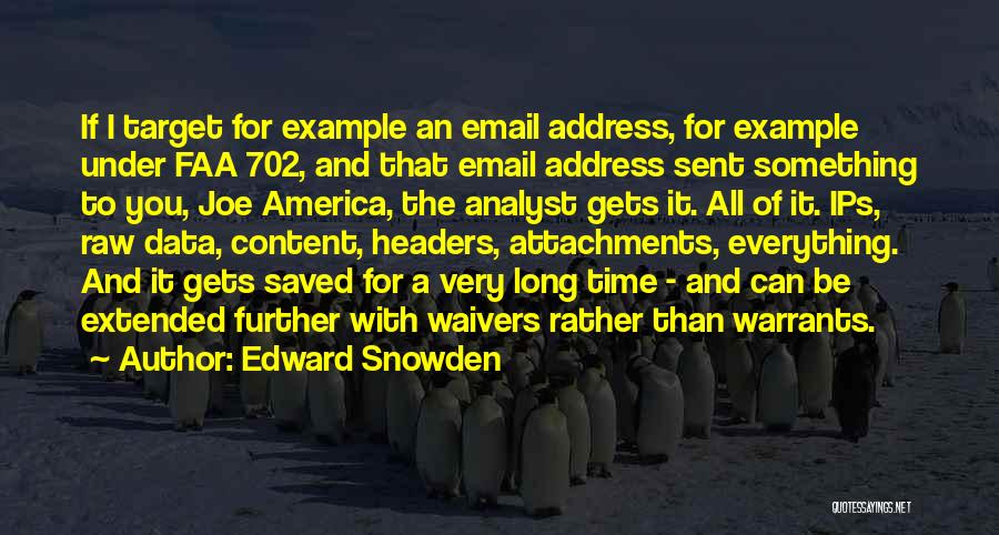 Edward Snowden Quotes: If I Target For Example An Email Address, For Example Under Faa 702, And That Email Address Sent Something To