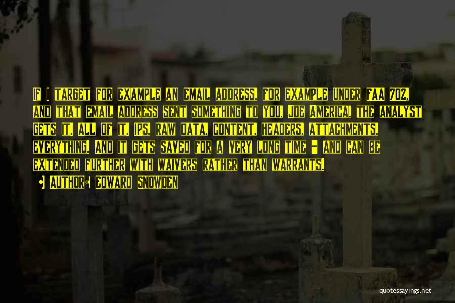 Edward Snowden Quotes: If I Target For Example An Email Address, For Example Under Faa 702, And That Email Address Sent Something To