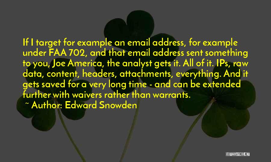 Edward Snowden Quotes: If I Target For Example An Email Address, For Example Under Faa 702, And That Email Address Sent Something To