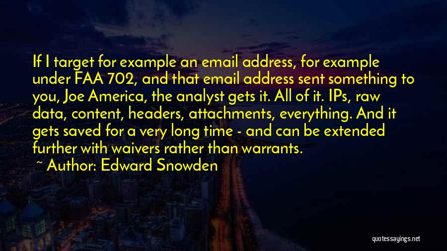 Edward Snowden Quotes: If I Target For Example An Email Address, For Example Under Faa 702, And That Email Address Sent Something To