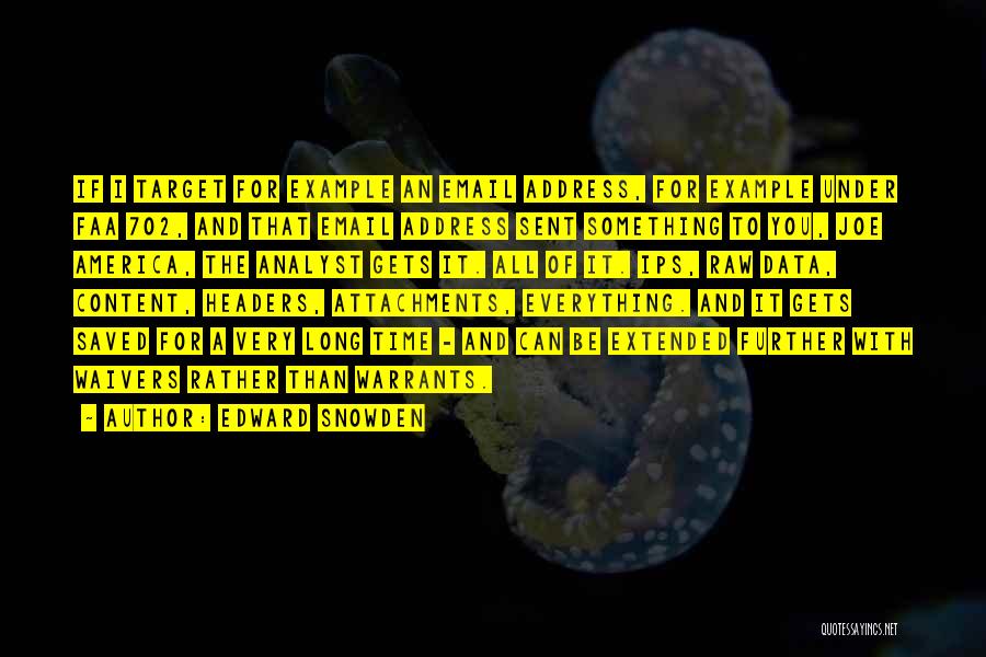 Edward Snowden Quotes: If I Target For Example An Email Address, For Example Under Faa 702, And That Email Address Sent Something To