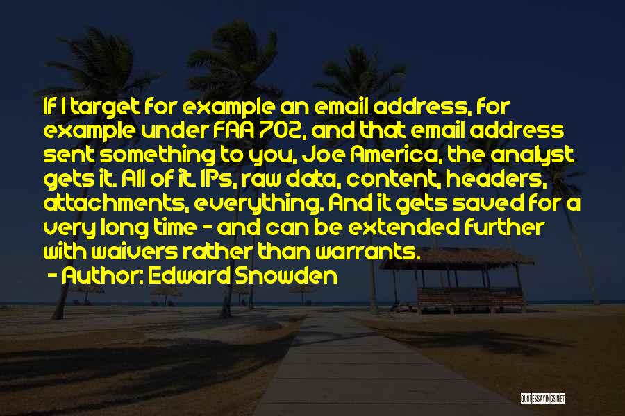 Edward Snowden Quotes: If I Target For Example An Email Address, For Example Under Faa 702, And That Email Address Sent Something To