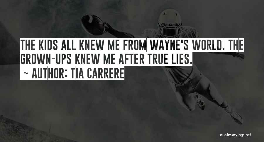 Tia Carrere Quotes: The Kids All Knew Me From Wayne's World. The Grown-ups Knew Me After True Lies.
