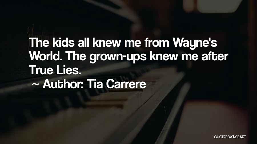 Tia Carrere Quotes: The Kids All Knew Me From Wayne's World. The Grown-ups Knew Me After True Lies.