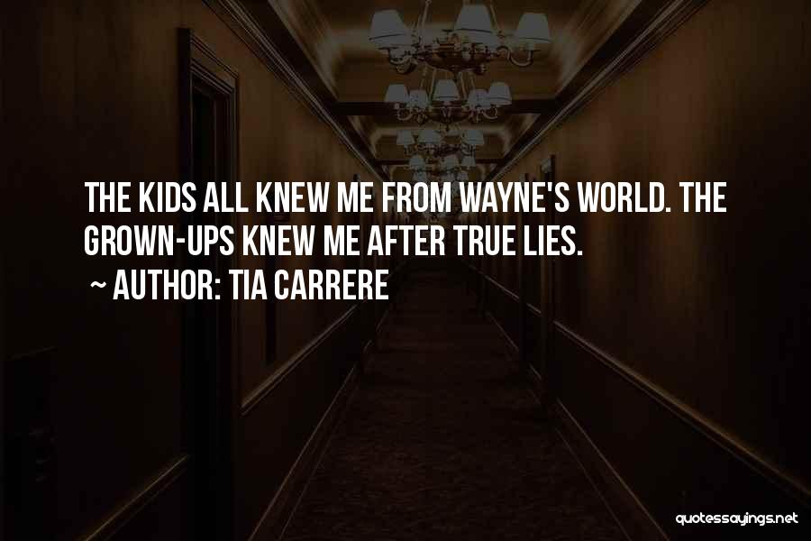 Tia Carrere Quotes: The Kids All Knew Me From Wayne's World. The Grown-ups Knew Me After True Lies.