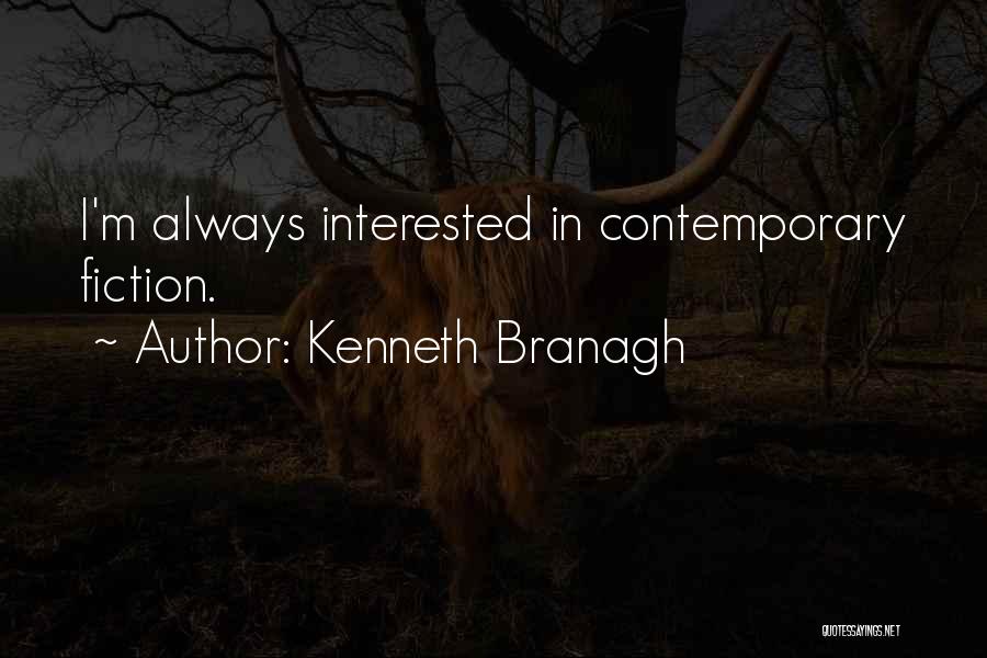 Kenneth Branagh Quotes: I'm Always Interested In Contemporary Fiction.