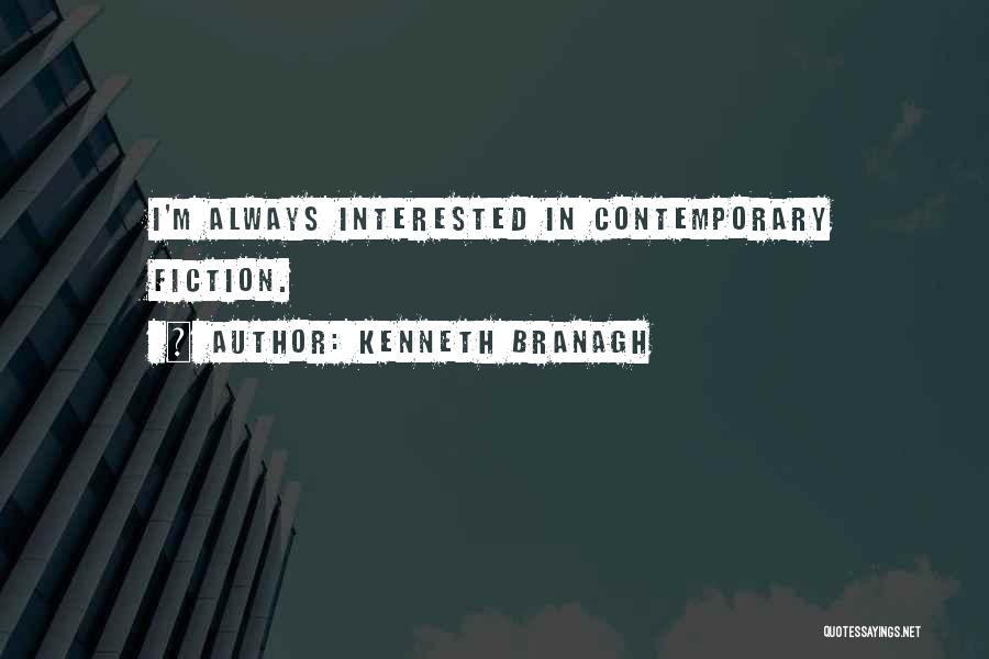 Kenneth Branagh Quotes: I'm Always Interested In Contemporary Fiction.