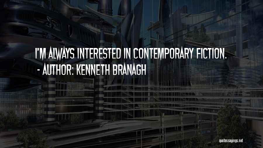 Kenneth Branagh Quotes: I'm Always Interested In Contemporary Fiction.