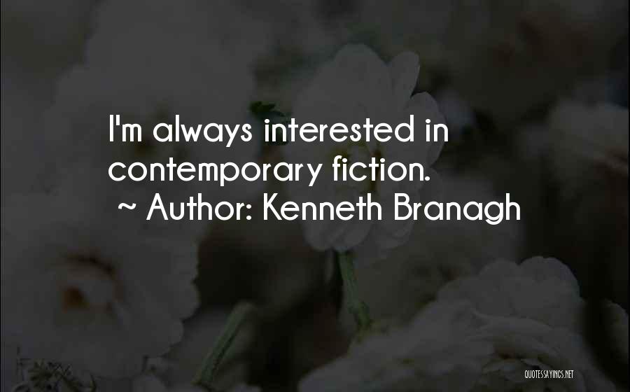 Kenneth Branagh Quotes: I'm Always Interested In Contemporary Fiction.