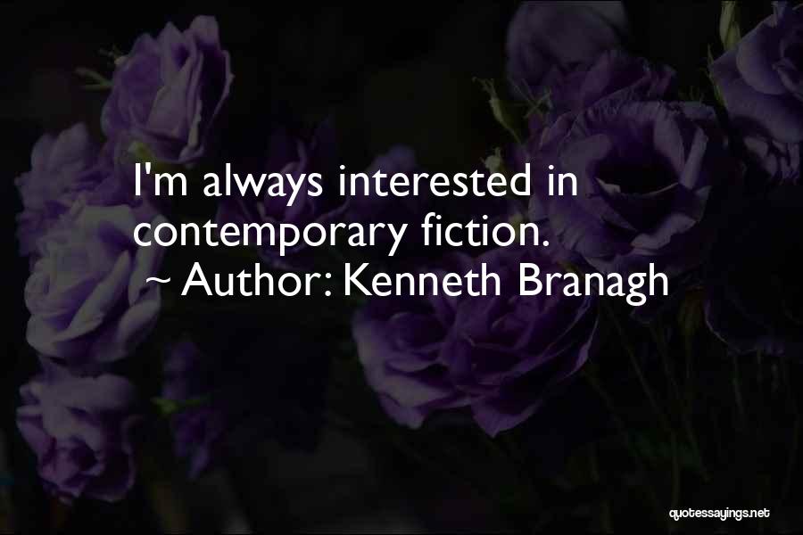 Kenneth Branagh Quotes: I'm Always Interested In Contemporary Fiction.
