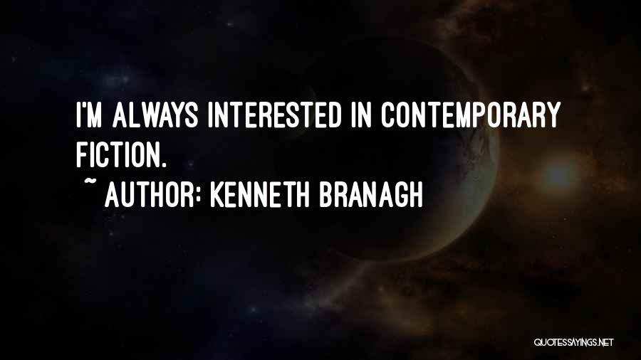 Kenneth Branagh Quotes: I'm Always Interested In Contemporary Fiction.