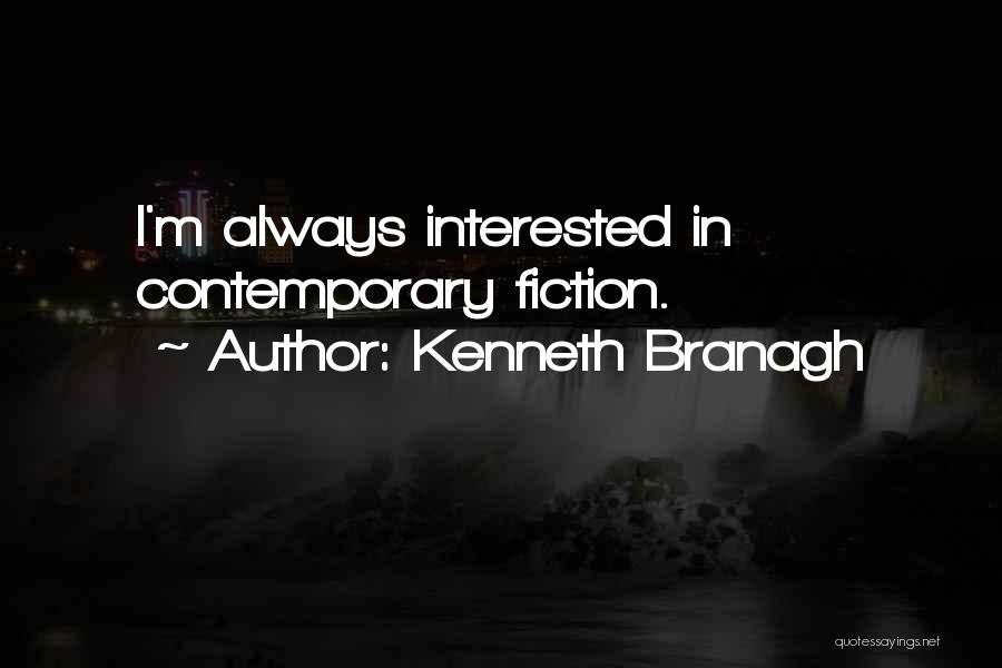 Kenneth Branagh Quotes: I'm Always Interested In Contemporary Fiction.
