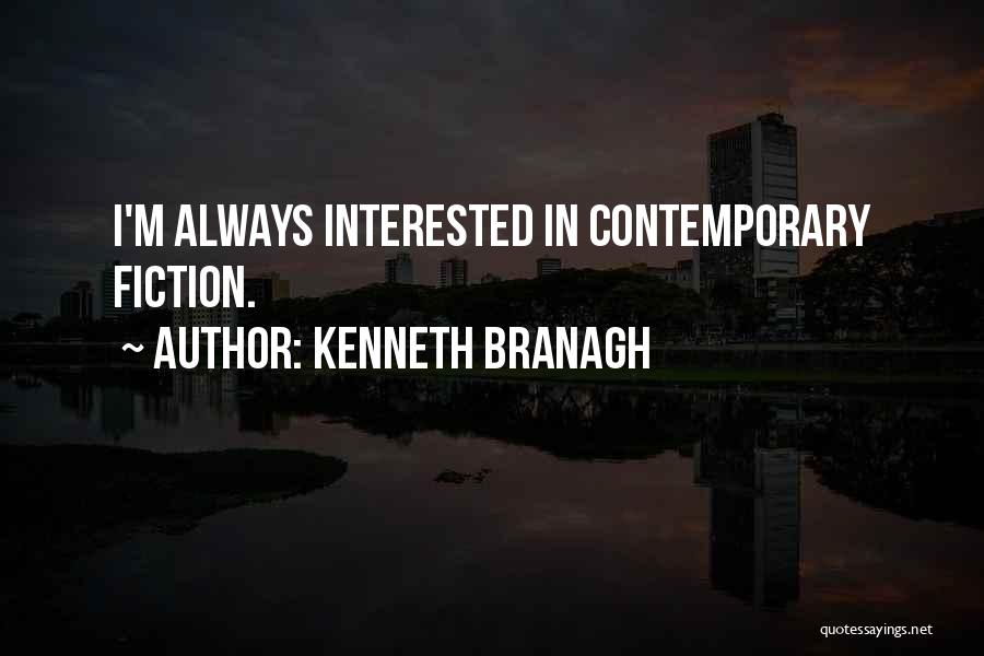 Kenneth Branagh Quotes: I'm Always Interested In Contemporary Fiction.