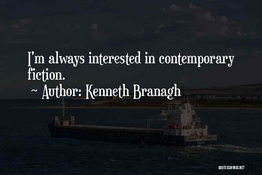 Kenneth Branagh Quotes: I'm Always Interested In Contemporary Fiction.