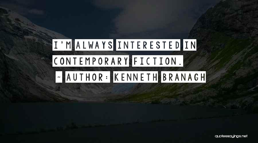 Kenneth Branagh Quotes: I'm Always Interested In Contemporary Fiction.