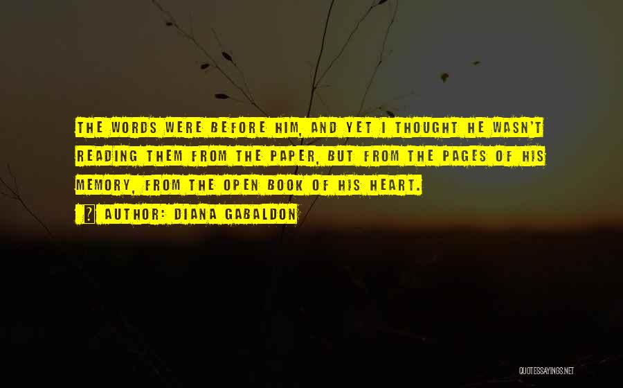 Diana Gabaldon Quotes: The Words Were Before Him, And Yet I Thought He Wasn't Reading Them From The Paper, But From The Pages