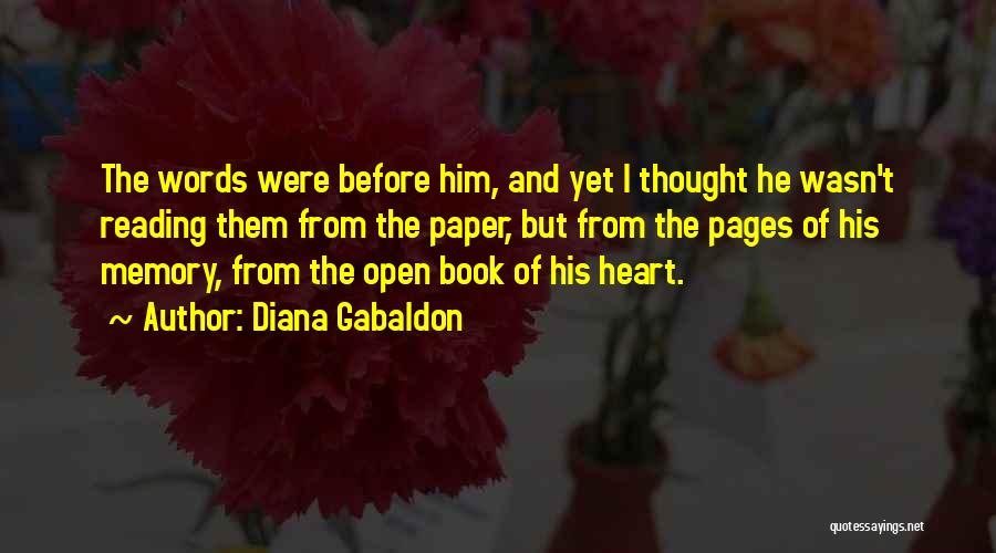 Diana Gabaldon Quotes: The Words Were Before Him, And Yet I Thought He Wasn't Reading Them From The Paper, But From The Pages