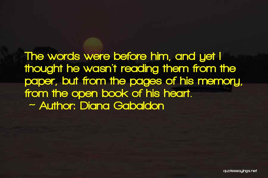 Diana Gabaldon Quotes: The Words Were Before Him, And Yet I Thought He Wasn't Reading Them From The Paper, But From The Pages