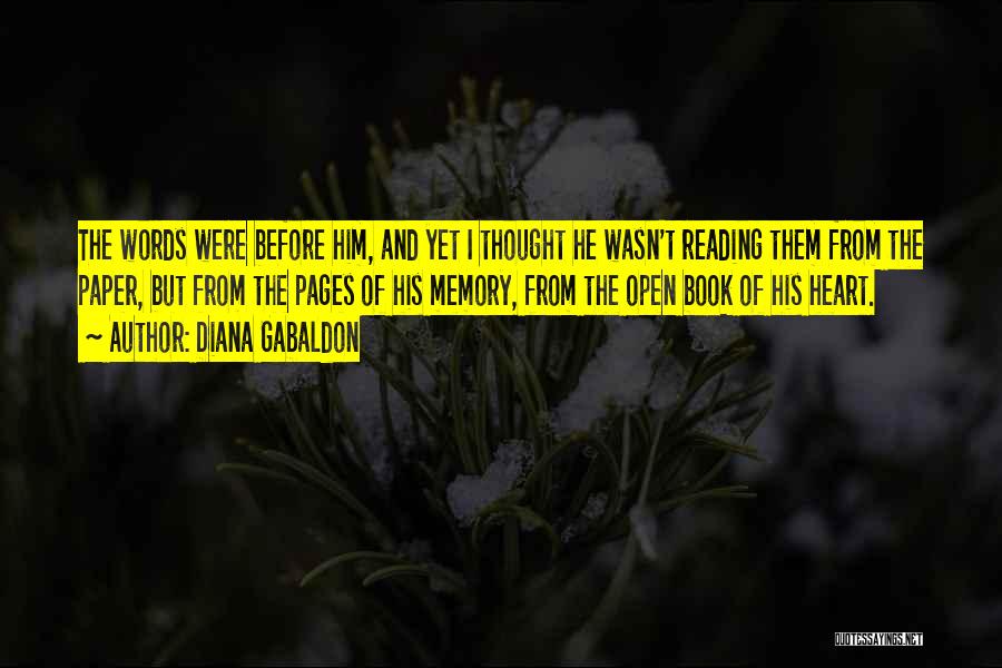 Diana Gabaldon Quotes: The Words Were Before Him, And Yet I Thought He Wasn't Reading Them From The Paper, But From The Pages