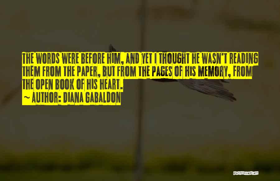 Diana Gabaldon Quotes: The Words Were Before Him, And Yet I Thought He Wasn't Reading Them From The Paper, But From The Pages